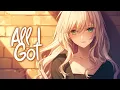 Download Lagu 「Nightcore」 All I Got - Said The Sky \u0026 Kwesi ♡ (Lyrics)