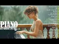 Lagu Beautiful Romantic Piano Love Songs Melodies - Great Relaxing Piano Instrumental Love Songs Ever