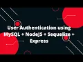 User Authentication using MySQL NodeJS Sequelize Express