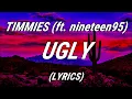 Download Lagu Timmies - ugly (ft. nineteen95) (Lyrics)