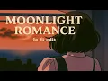 moonlight romance - lo-fi edit