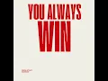 You Always Win
