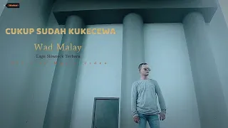 Download Wad Malay - Cukup Sudah Ku Kecewa - Lagu Slow rock Terbaru MP3