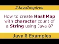 How to create HashMap with character count of a String using Java 8 Java Inspires