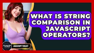 What Is String Comparison In JavaScript Operators - JavaScript Toolkit