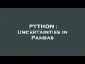 PYTHON Uncertainties in Pandas