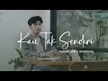 Download Lagu KAU TAK SENDIRI - HADDAD ALWI feat. SENANDUNG (OFFICIAL MUSIC VIDEO)