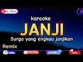 Lagu Karaoke JANJI Remix, Surga yang engkau janjikan