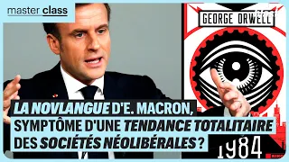 LA NOVLANGUE D'EMMANUEL MACRON, SYMPTÔME D'UNE TENDANCE TOTALITAIRE DES SOCIÉTÉS NÉOLIBÉRALES ?