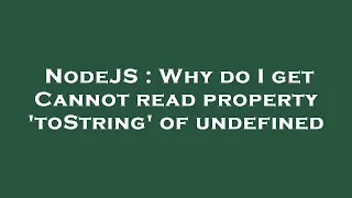 NodeJS Why do I get Cannot read property toString of undefined