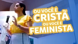 Ou Você é CRISTÃ ou Você é FEMINISTA, mas ser as duas coisas não dá! - Camila Barros