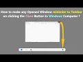 How to make any Opened Window minimize to Taskbar on clicking the Close Button in Windows Computer