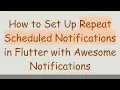 How to Set Up Repeat Scheduled Notifications in Flutter with Awesome Notifications