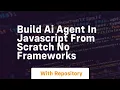 Build ai agent in javascript from scratch no frameworks