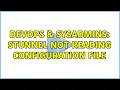 DevOps SysAdmins STunnel Not Reading Configuration File 3 Solutions