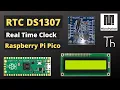 Raspberry Pi Pico and DS1307 Real Time Clock