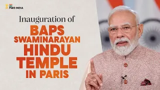 PM Modi's address during the inauguration of BAPS Swaminarayan Hindu Mandir in Paris