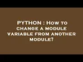 PYTHON How to change a module variable from another module
