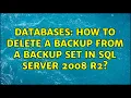 Databases How to delete a Backup from a backup set in SQL Server 2008 R2 2 Solutions