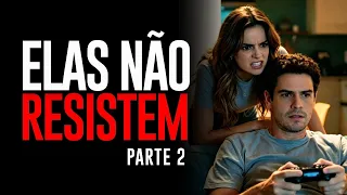 O HOMEM QUE ELAS QUEREM (Parte 2)