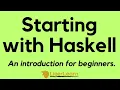 Starting with Haskell - An Introduction for Beginners