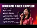 Download Lagu Kumpulan Lagu Rohani Kristen Terpopuler | Album Rohani Terbaru 2025 | Pujian dan Penyembahan 