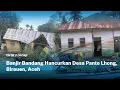 Banjir Bandang di Desa Pante Lhong Hancurkan Permukiman, Warga Bertahan di Pengungsian | Tirto Recap