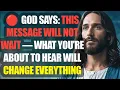 Lagu God Says: This Message Cannot Wait—What You Hear Will Change Everything! Gods Message Now Today LIVE