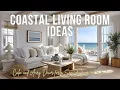 Coastal Living Room Ideas Calm and Airy Decor for a Seaside-Inspired Space