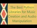 The Best Python Libraries for Music Creation and Manipulation