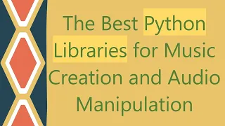 The Best Python Libraries for Music Creation and Manipulation