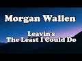 Lagu Morgan Wallen – Leavin’ (The Least I Could Do) |  Audio