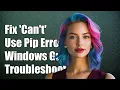 How to Fix Can t Use Pip Error on Windows Troubleshooting Guide