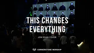 This Changes Everything Jon Egan - Josiah Yang Cornerstone Worship
