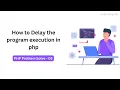 How to Delay the program execution in php PHP Problem Solve - 05