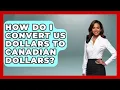 How Do I Convert US Dollars To Canadian Dollars - All About Capitalism