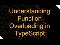 Understanding Function Overloading in TypeScript