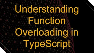Understanding Function Overloading in TypeScript