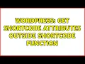 Wordpress Get shortcode attributes outside shortcode function 2 Solutions