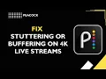 Peacock How to fix stuttering or buffering on 4K live streams