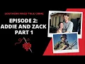 Episode 2 The Ballad of Zack Addie Part 1