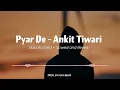 Download Lagu Pyar De || Ankit Tiwari || Bass Boosted + Slowed and Reverb