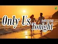 Lagu Only Us Tonight | Romantic Love Songs | Beautiful Love Songs | Lyric Video