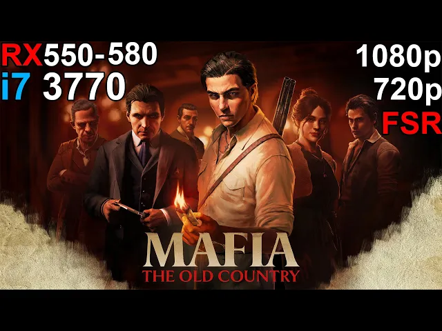 Mafia: The Old Country - RX 550 - RX 580  i7 3770