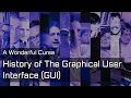 History of The Graphical User Interface GUI A Wonderful Curse