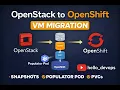 OpenStack to OpenShift VM Migration - Step-by-Step Explanation with MTV Forklift KubeVirt