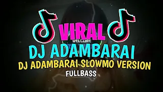 Download DJ VIRAL 🔊🎶 - DJ ADAMBARAI SLOWMO VERSION - DJ ADAMBARAI REMIX FULLBASS - DJ ADAMBARAI VIRAL MP3