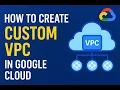 GCP VPC Setup for Beginners Step by Step Tutorial How to create Custom VPC VPC GCP Cloud