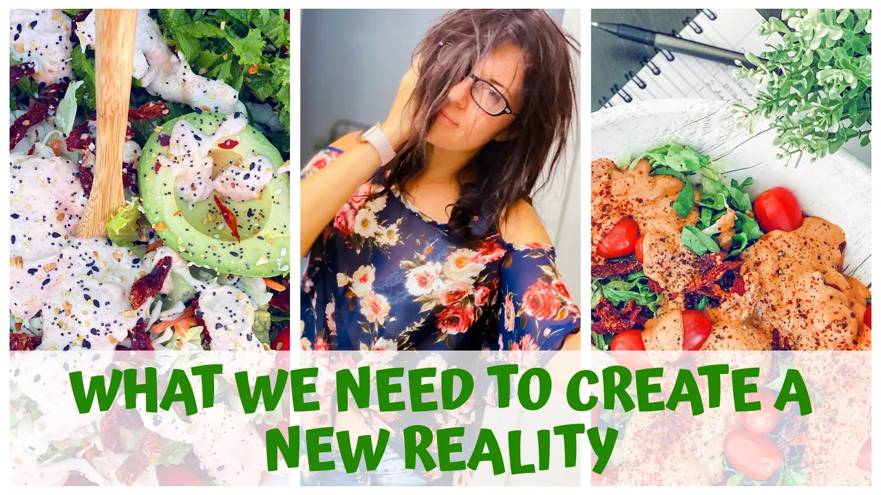 WHAT WE NEED TO CREATE A NEW REALITY    HEALTHY EATING HABITS