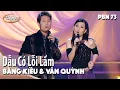 Download Lagu PBN 73 | Bằng Kiều \u0026 Vân Quỳnh - Dẫu Có Lỗi Lầm
